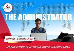 Quản trị hệ thống là gì? Những kỹ năng quan trọng nhất của một System Admin
